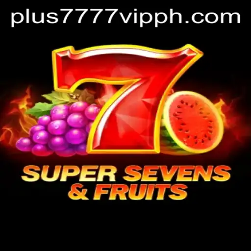 Experience Thrills with 7SuperSevensFruits and Plus7777 VIP
